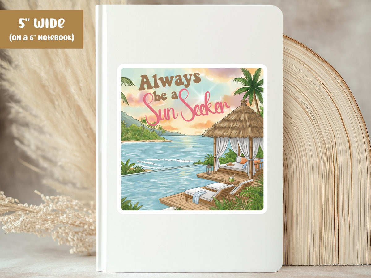 "Always Be a Sun Seeker" tropical sticker, 5-inch size, on the cover of a white 6-inch notebook