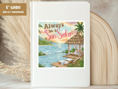 "Always Be a Sun Seeker" tropical sticker, 5-inch size, on the cover of a white 6-inch notebook