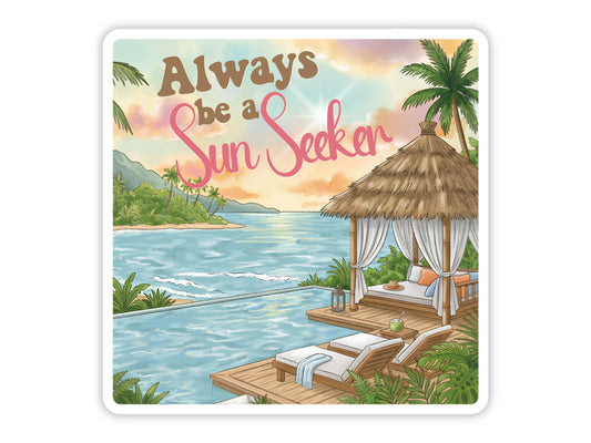 Always Be a Sun Seeker" tropical sticker. A thatched cabana with white curtains beside an infinity pool, lounge chairs, and palm trees, with the sun rising over turquoise water and green islands