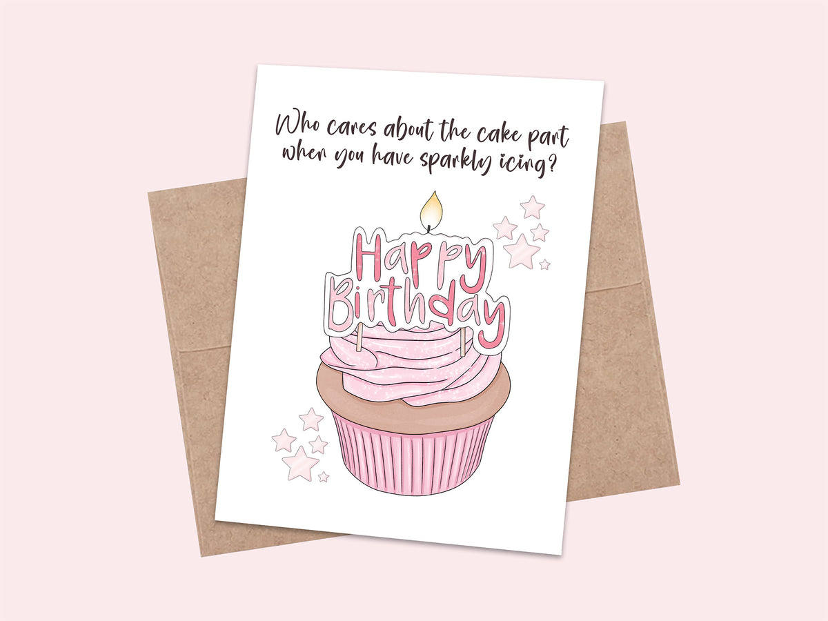 Cupcake birthday card with an illustrated pink sparkly frosted cupcake, happy birthday candle, and stars, reading who cares about the cake part when you have sparkly icing