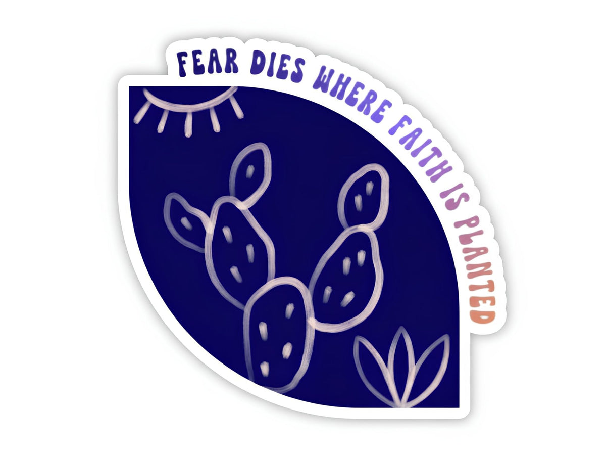 "Fear Dies Where Faith Is Planted" fearless sticker. A seed-shaped deep blue sticker with a prickly pear cactus, agave, and sun in white line art, the saying curved along the top edge