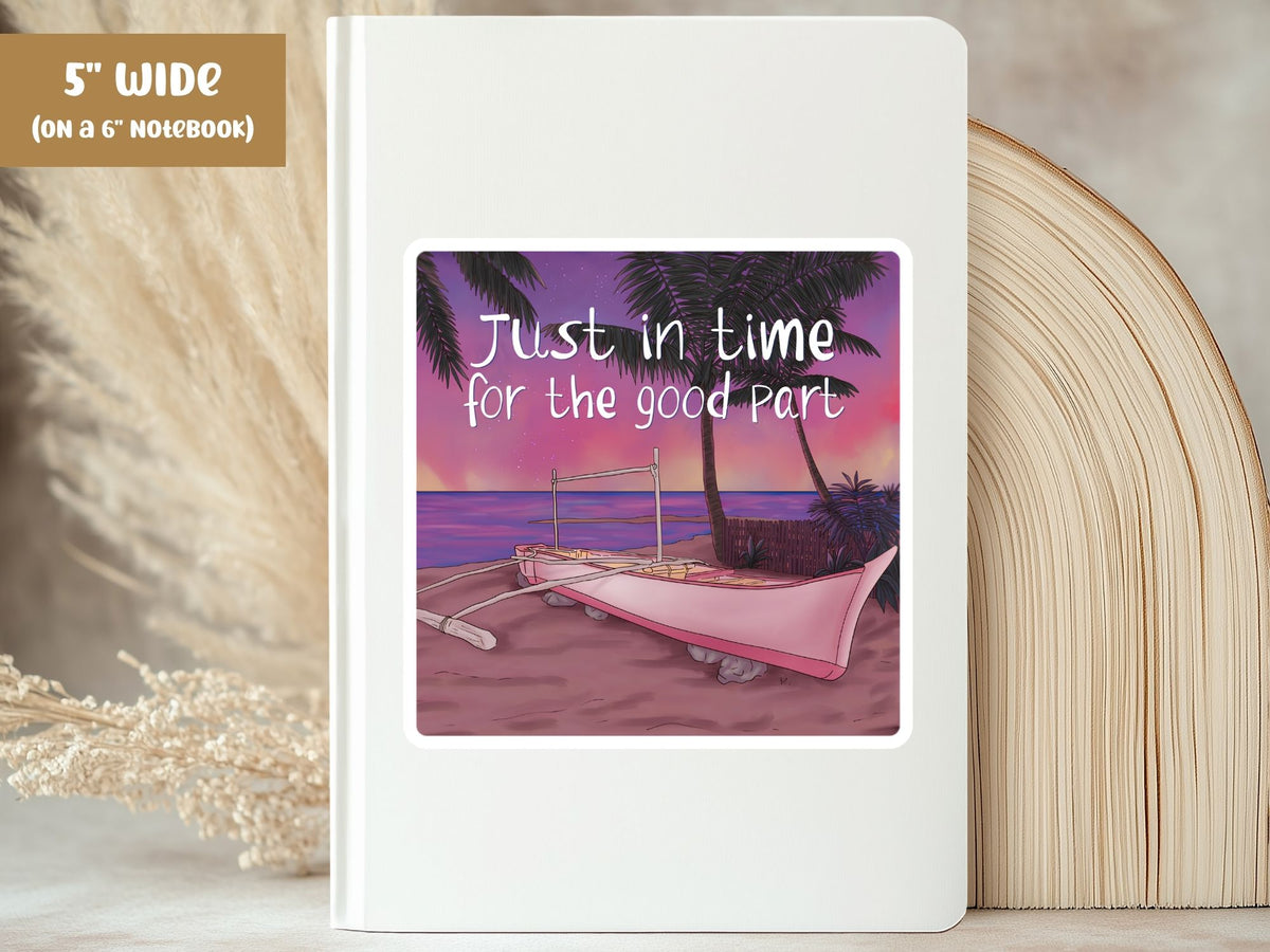 "Just in Time for the Good Part" sunset sticker, 5-inch size, on the cover of a white 6-inch notebook