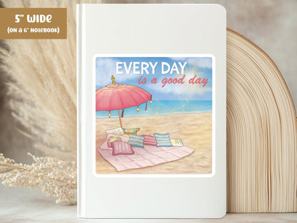 "Every Day is a Good Day" beach positivity sticker, 5-inch size, on the cover of a white 6-inch notebook