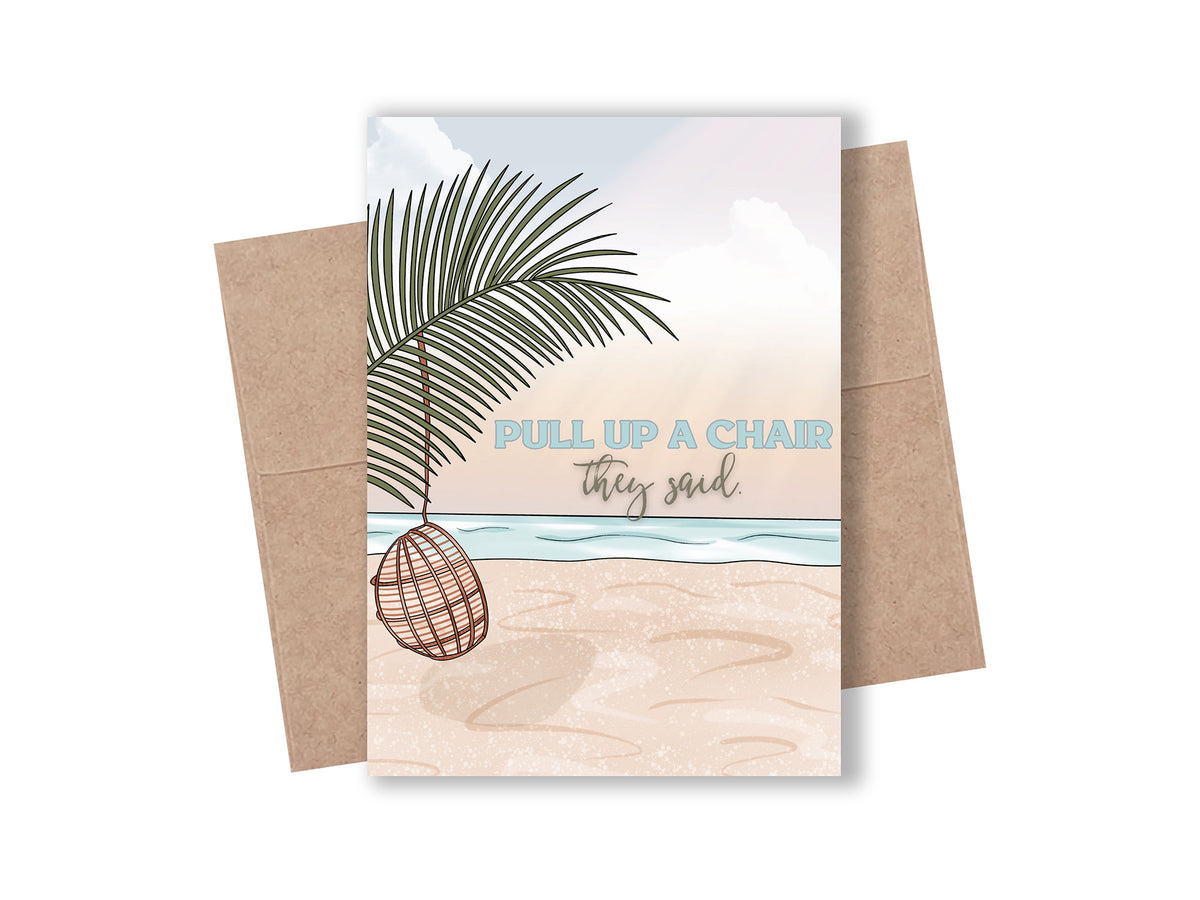 "Pull Up a Chair They Said" Beach Card