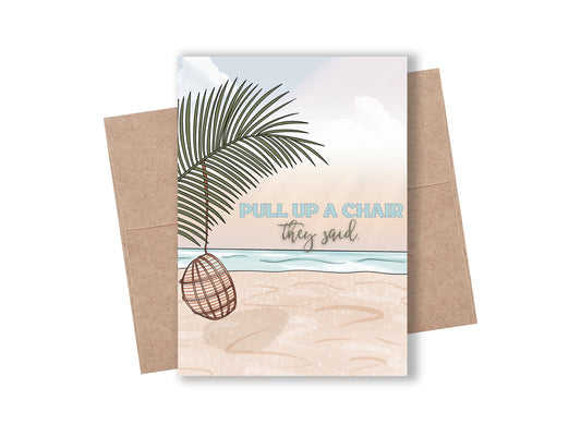 "Pull Up a Chair They Said" Beach Card