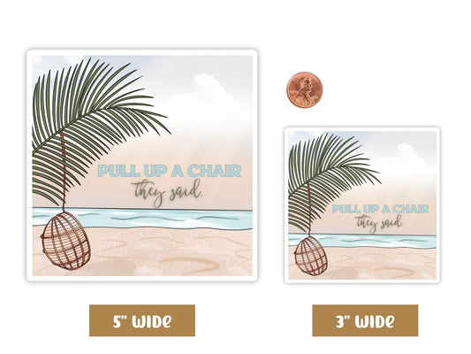 "Pull Up a Chair They Said" vacation sticker in 5-inch and 3-inch sizes with a penny for scale