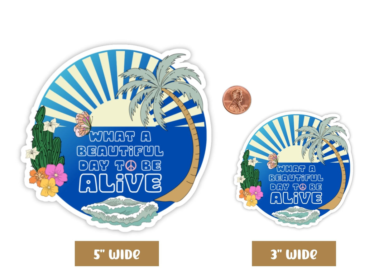 "What a Beautiful Day to Be Alive" Happy Sticker